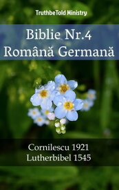 Biblie Nr.4 Rom?n? German? Cornilescu 1921 - Lutherbibel 1545【電子書籍】[ TruthBeTold Ministry ]