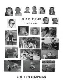 Bits N’ Pieces Of Our Lives【電子書籍】[ Colleen Chapman ]