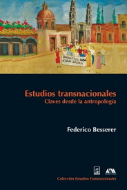 Estudios transnacionales Claves desde la antropolog?a【電子書籍】[ Jos? Federico Besserer Alatorre ]