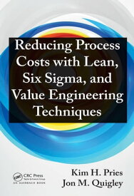 Reducing Process Costs with Lean, Six Sigma, and Value Engineering Techniques【電子書籍】[ Kim H. Pries ]