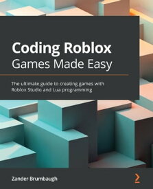 Coding Roblox Games Made Easy The ultimate guide to creating games with Roblox Studio and Lua programming【電子書籍】[ Zander Brumbaugh ]