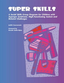 Super Skills A Social Skills Group Program for Children Autism and Related Disorders【電子書籍】[ Judith Coucouvanis ]