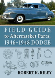 Field Guide to Aftermarket Parts, 1946-1948 Dodge【電子書籍】[ Robert K. Riley ]