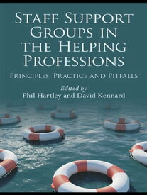 Staff Support Groups in the Helping Professions Principles, Practice and Pitfalls【電子書籍】