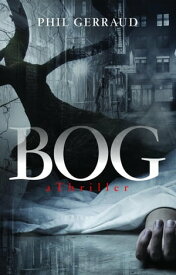 Bog: A Thriller【電子書籍】[ Phil Gerraud ]