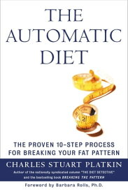 The Automatic Diet The Proven 10-Step Process for Breaking Your Fat Pattern【電子書籍】[ Charles Platkin PhD ]