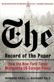 The Record of the Paper How the 'New York Times' Misreports US Foreign Policy【電子書籍】[ Howard Friel ]