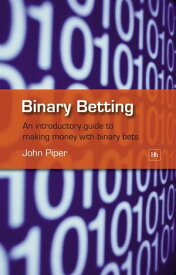 Binary Betting An introductory guide to making money with binary bets【電子書籍】[ John Piper ]