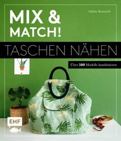 Mix and match! Taschen n?hen ?ber 500 Modelle kombinieren - Mit Schnittmusterbogen【電子書籍】[ Sabine Komarek ]