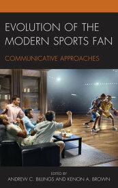 Evolution of the Modern Sports Fan Communicative Approaches【電子書籍】[ Natalie Brown-Devlin ]
