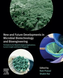 New and Future Developments in Microbial Biotechnology and Bioengineering Trichoderma for Biotechnological Applications: Current Insight and Future Prospects【電子書籍】[ Shalini Rai ]