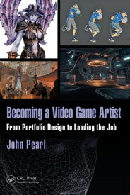 Becoming a Video Game Artist From Portfolio Design to Landing the Job【電子書籍】[ John Pearl ]