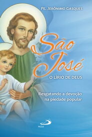 S?o Jos?, o l?rio de Deus Resgatando a devo??o na piedade popular【電子書籍】[ Padre Jer?nimo Gasques ]