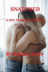 Snatched: A Sex Traffick Rescue【電子書籍】[ Bethany Swick ]
