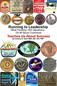 Running to Leadership: What Finishing 100+ Marathons On All 7 Continents Teaches Us About Success【電子書籍】[ Anthony Reed ]