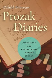 Prozak Diaries Psychiatry and Generational Memory in Iran【電子書籍】[ Orkideh Behrouzan ]