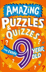Amazing Puzzles and Quizzes for Every 9 Year Old (Amazing Puzzles and Quizzes for Every Kid)【電子書籍】[ Clive Gifford ]