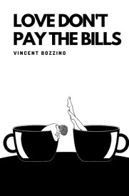 Love Don't Pay the Bills【電子書籍】[ Vincent Bozzino ]