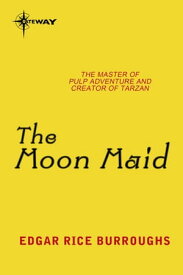 The Moon Maid【電子書籍】[ Edgar Rice Burroughs ]