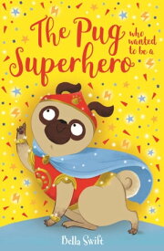 The Pug who wanted to be a Superhero【電子書籍】[ Bella Swift ]