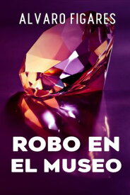 Robo En El Museo【電子書籍】[ Alvaro Figares ]