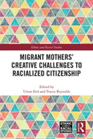 Migrant Mothers' Creative Challenges to Racialized Citizenship【電子書籍】