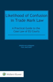 Likelihood of Confusion in Trade Mark Law A Practical Guide to the Case Law of EU Courts【電子書籍】[ Jeroen Muyldermans ]