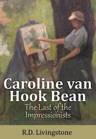 Caroline van Hook Bean: The Last of the Impressionists【電子書籍】[ Robert Livingstone ]
