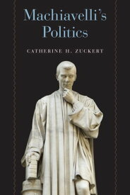 Machiavelli's Politics【電子書籍】[ Catherine H. Zuckert ]