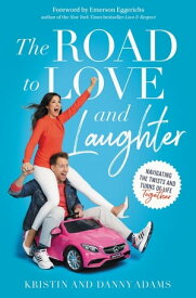 The Road to Love and Laughter Navigating the Twists and Turns of Life Together【電子書籍】[ Kristin Adams ]