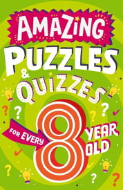 Amazing Puzzles and Quizzes for Every 8 Year Old (Amazing Puzzles and Quizzes for Every Kid)【電子書籍】[ Clive Gifford ]