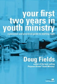 Your First Two Years in Youth Ministry A Personal and Practical Guide to Starting Right【電子書籍】[ Doug Fields ]
