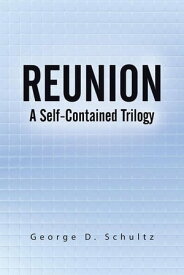 Reunion A Self-Contained Trilogy【電子書籍】[ George D. Schultz ]