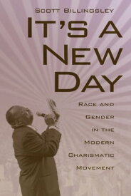 It's a New Day Race and Gender in the Modern Charismatic Movement【電子書籍】[ Scott Billingsley ]