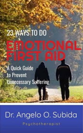 23 Ways to Do Emotional First-Aid【電子書籍】[ Angelo Subida ]