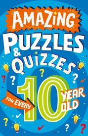 Amazing Puzzles and Quizzes for Every 10 Year Old (Amazing Puzzles and Quizzes for Every Kid)【電子書籍】[ Clive Gifford ]