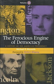 The Ferocious Engine of Democracy A History of the American Presidency【電子書籍】[ Michael P. Riccards ]