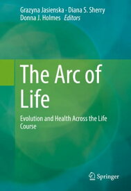 The Arc of Life Evolution and Health Across the Life Course【電子書籍】