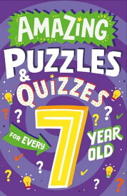 Amazing Puzzles and Quizzes for Every 7 Year Old (Amazing Puzzles and Quizzes for Every Kid)【電子書籍】[ Clive Gifford ]