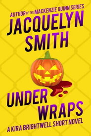 Under Wraps: A Kira Brightwell Short Novel Kira Brightwell Quick Cases【電子書籍】[ Jacquelyn Smith ]