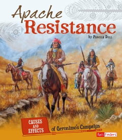 Apache Resistance Causes and Effects of Geronimo's Campaign【電子書籍】[ Pamela Dell ]