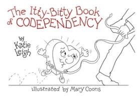 The Itty-Bitty Book of Codependency【電子書籍】[ Katie Leigh ]