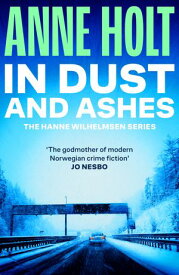 In Dust and Ashes The chillingly gripping scandi noir from the 'godmother of modern Norwegian crime fiction' Jo Nesbo【電子書籍】[ Anne Holt ]