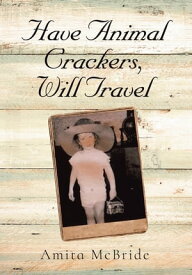 Have Animal Crackers, Will Travel【電子書籍】[ Amita McBride ]