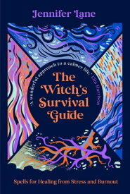 The Witch's Survival Guide Spells for Healing from Stress and Burnout【電子書籍】[ Jennifer Lane ]