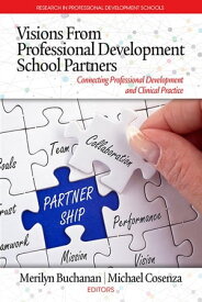 Visions from Professional Development School Partners Connecting Professional Development and Clinical Practice【電子書籍】