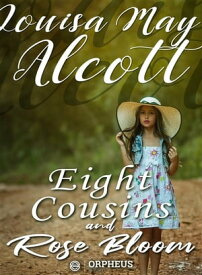 Eight Cousins and Rose Bloom【電子書籍】[ Louisa May Alcott ]