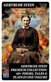 GERTRUDE STEIN Premium Collection: 60+ Poems, Tales & Plays in One Volume【電子書籍】[ Gertrude Stein ]