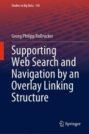 Supporting Web Search and Navigation by an Overlay Linking Structure【電子書籍】[ Georg Philipp Ro?rucker ]