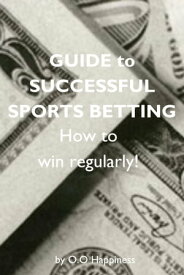 Guide to Successful Sports Betting【電子書籍】[ O-O Happiness ]